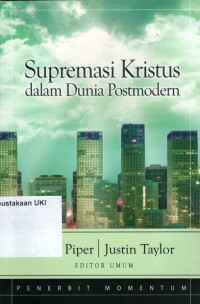 [The Supremacy of Christ in a Postmodern World.Bahasa.Indonesia]
Supremasi Kristus dalam Dunia Postmodern