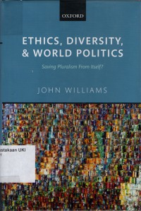 Ethics, Diversity, and World Politics : saving pluralism from itself?