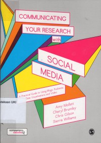 Communicating Your Research with Social Media : a paratical guide to using blogs, podcasts, data Visualisations and video