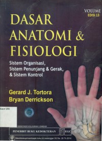 [Principles of Anatomy & Physiology: organization, Support and Movement... Bah.Indonesia] Dasar Anatomi & Fisiologi: sistem organisasi, sistem penunjang & gerak, & sistem Kontrol, Edisi 13 Vol.1
