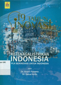 19 (Sembilan Belas) Tahun Inovasi Ketenagalistrikan Indonesia : PLN Berinovasi untuk Indonesia