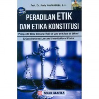 Peradilan etik dan etika: perspektif baru tentang rule of law and rule of ethics & constitutional law and constitutional ethics