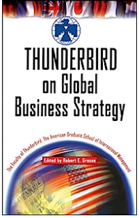 Thunderbird on global business strategy : the faculty of thunderbird, the american graduate schoof of interational