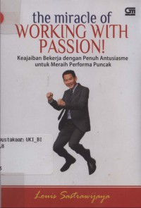 The Miracle of working with passion: keajaiban bekerja dengan penuh antusiasme