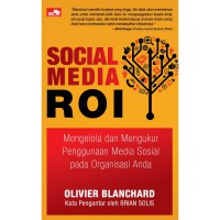 [Social media ROI: managing and measuring social media … Bahasa Indonesia] Social media ROI: mengelola dan mengukur penggunaan media sosial …