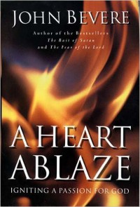 A Heart Ablaze: Igniting a passion for god