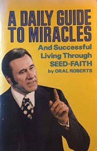 A daily guide to miracles : and succesful living through seed-faith