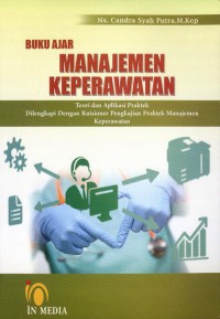 Buku Ajar Manajemen Keperawatan : Teori dan Aplikasi Praktek Dilengkapi dengan Kuisioner Pengkajian Praktek Manajemen Keperawatan