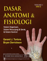 [Principles of Anatomy & Physiology: organization, Support and Movement... Bah.Indonesia] Dasar Anatomi & Fisiologi: sistem organisasi, sistem penunjang & gerak, & sistem Kontrol, Edisi 13 Vol.1