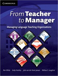 From Teacher to Manager : Managing Language Teaching Organizations