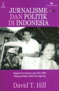 [Journalism and Politics  in Indonesia: A critical biography of Mochtar Lubis (1922-2004) as editor and author. Bhs. Indo] Jurnalisme dan Politik di Indonesia : Biografi Kritis Mochtar Lubis (1922-2004) sebagai pemimpin redaksi dan pengarang.