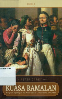 [The Power of Prophecy: Prince Dipanagara and the end of an Old Order in Java 1785-1855. Bah. Indonesia] 
Kuasa Ramalan: Pangeran Diponogoro dan Akhir Tatanan Lama di Jawa, 1785-1855 Jilid 3