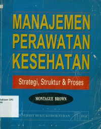 [Health Care Management: Strategy, structure and Process. Bah. Indonesia] 
Manajemen Perawatan Kesehatan: Strategi, Struktur dan Proses