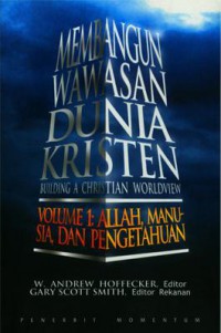[Building Christian Worldview, Vol.1 : God, Man, and Knowledge.Bah.Indonesia] 
Membangun Wawasan Dunia Kristen Vol.1 : Allah, manusia, dan pengetahuan