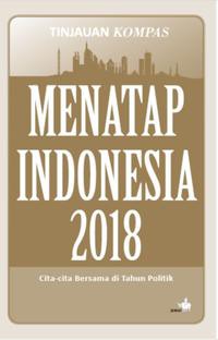 Menatap Indonesia 2018: cita-cita bersama di tahun politik