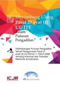 Menimbang Ulang Pasal 27 Ayat (3) UU ITE dalam Putusan Pengadilan: Pertimbangan Putusan Pengadilan Terkait Penggunaan Pasal 27 ayat (3) UU Nomor 11 Tahun 2008 tentang Informasi dan Transaksi Elektronika di Indonesia