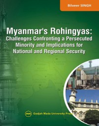 Myanmar's rohingyas: challenges confronting a persecuted minority and implications for National and Regional security