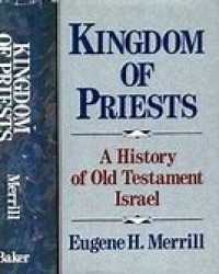 Kingdom Of Priests : A History of Old Testament Israel