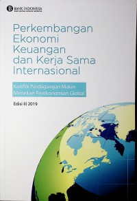 Image of Perkembangan Ekonomi Keuangan dan Kerja Sama Internasional : Konflik Perdagangan Makin Menekan Perekonomian Global  2019