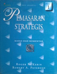 [Strategic Marketing Problems: Cases and Comments. Bah. Indonesia]  Pemasaran Strategis : Kasus dan Komentar Jilid I