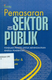[Marketing In The Public Sector. Bah. Indonesia] Pemasaran Di Sektor Publik : Panduan Praktis Untuk Meningkatkan Kinerja Pemerintah