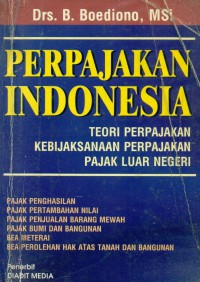 Perpajakan Indonesia : teori perpajakan kebijaksanan perpajakan pajak luar negeri