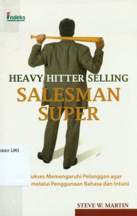 [Heavy Hitter Selling: How Succesful Sales People Use Language and Intuition to Persuade. Bahasa Indonesia]
Salesman Super: Cara Sukses Memengaruhi Pelanggan Agar Membeli Melalui Penggunaan Bahasa dan Intuisi