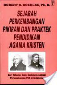 Sejarah perkembangan pikiran dan praktek pendidikan agama kristen: Dari Yohanes Amos comenius hingga perkembangan PAK di Indonesia