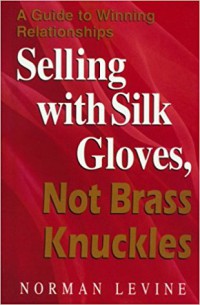 Selling with Silk Gloves, Not Brass Knuckles: A Guide to Winning Relationships