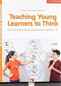 Teaching Young Learners To Think : ELT-Activities For Young Learners Aged 6 - 12