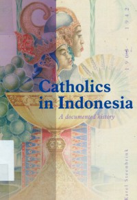 Catholics in Indonesia, 1808 - 1942 : a documented history