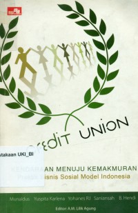 Credit Union: kendaraan menuju kemakmuran
praktik bisnis sosial model Indonesia