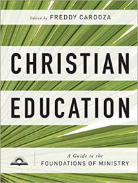 Christian Education : A Guide to the Foundations of Ministry