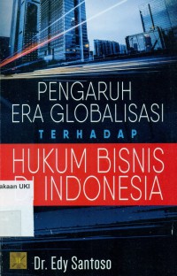 Pengaruh Era Globalisasi Terhadap Hukum Bisnis di Indonesia