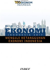 Proyeksi Ekonomi Indonesia 2017 : menguji ketangguhan ekonomi Indonesia