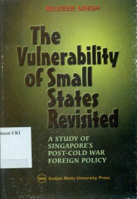 The Vulnerability of small States Revisited: A Study of Singapore's Post-Cold War Foreign Policy