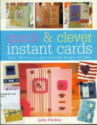 Quick and Clever Instant Cards: Over 100 Fast-To-Make Handmade Design and Ideas