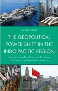 The Geopolitical Power Shift In The Indo-Pacific Region : America, Australia, China, And Triangular Diplomacy in The Twenty-First Century