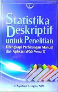 Statistika Deskriptif Untuk Penelitian: Dilengkapi Perhitungan Manual dan Aplikasi SPSS Versi 17