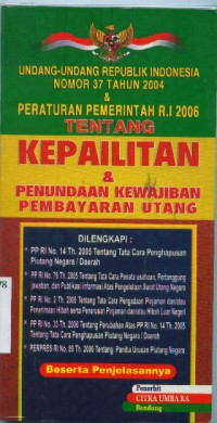 Undang-undang Republik Indonesia No.37 tahun 2004 & Peraturan Pemerintah RI 2006 tentang kepailitan & penundaan kewajiban pembayaran utang
