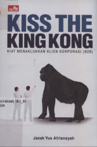 Kiss the king kong: kiat menaklukkan klien korporasi (B2B)