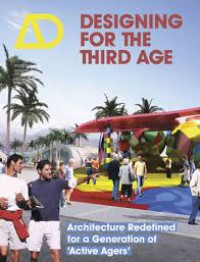 Designing For the Third Age : Architecture Redefined for a Generation of 'Active Agers'
