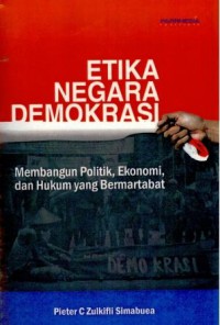 Etika Negara Demokrasi: Membangun Politik, Hukum dan Ekonomi yang Bermartabat