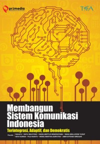 Image of Membangun sistem komunikasi Indonesia: Terintegrasi, adaptif, dan demokratis