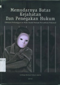 Image of Memudarnya Batas Kejahatan dan Penegakan Hukum (Situasi Pelanggaran Hak Anak dalam Peradilan Pidana)