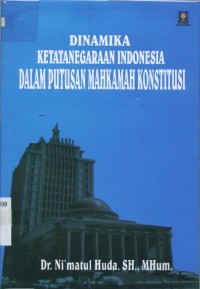 Image of Dinamika Ketatanegaraan Indonesia Dalam Putusan Mahkamah Konstitusi