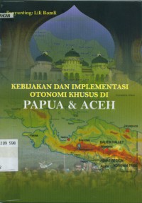 Image of Kebijakan dan implementasi otonomi khusus di Papua & Aceh