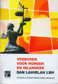 Verboden voor honden en inlanders dan lahirlah LBH catatan 40 Tahun pasang surut keadilan