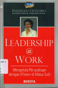 Image of Leadership @ work: mengelola perusahaan dengan efisien di masa sulit