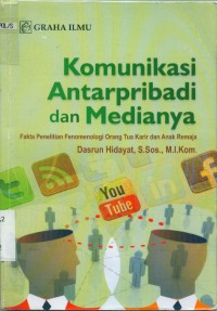 Image of Komunikasi antarpribadi dan medianya: fakta penelitin fenomenologi orang tua karir dan anak remaja